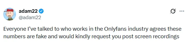 Screenshot of a tweet from Adam22 saying that everyone he has spoken to in the OnlyFans industry believes the reported earnings numbers are fake and asking for screen recordings as proof